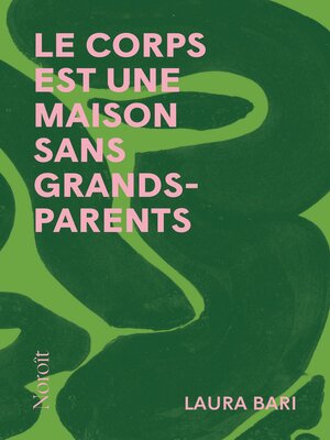 cover image of le corps est une maison sans grands-parents